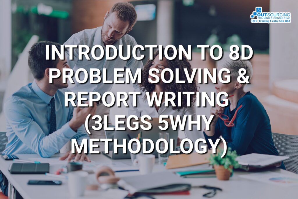 INTRODUCTION TO 8D PROBLEM SOLVING & REPORT WRITING(3LEGS 5WHY METHODOLOGY)